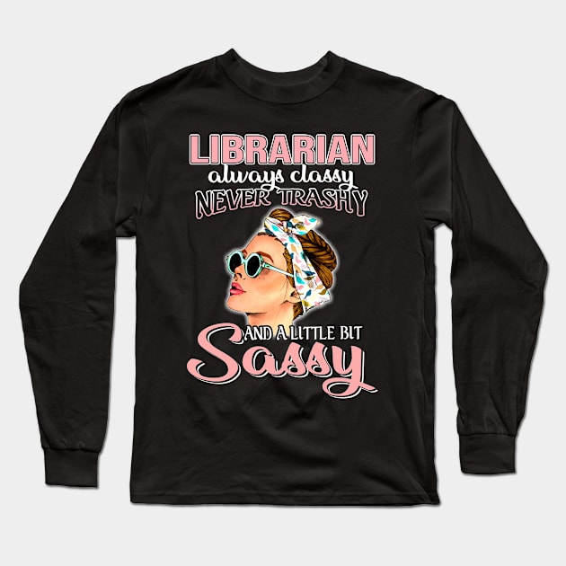 Librarian Always Classy Never Trashy Awesome Long Sleeve T-Shirt by suttonouz9